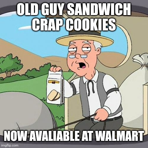 Pepperidge Farm Remembers | OLD GUY SANDWICH CRAP COOKIES; NOW AVALIABLE AT WALMART | made w/ Imgflip meme maker