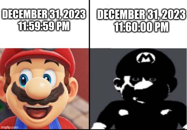 happy new... year? | DECEMBER 31, 2023
11:60:00 PM; DECEMBER 31, 2023
11:59:59 PM | image tagged in happy mario vs dark mario,new year | made w/ Imgflip meme maker