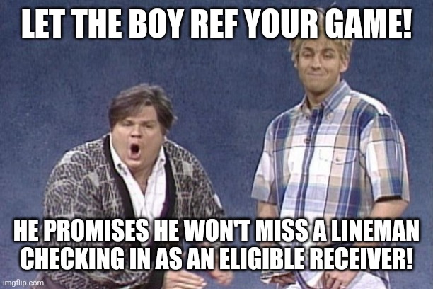 The Herlihy Boy Reffing Service | LET THE BOY REF YOUR GAME! HE PROMISES HE WON'T MISS A LINEMAN CHECKING IN AS AN ELIGIBLE RECEIVER! | image tagged in herlihy boy,nfl,nfl referee | made w/ Imgflip meme maker