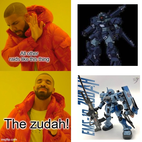 More Gundam memes for the community | All other raids like this thing; The zudah! | image tagged in memes,drake hotline bling,gundam | made w/ Imgflip meme maker