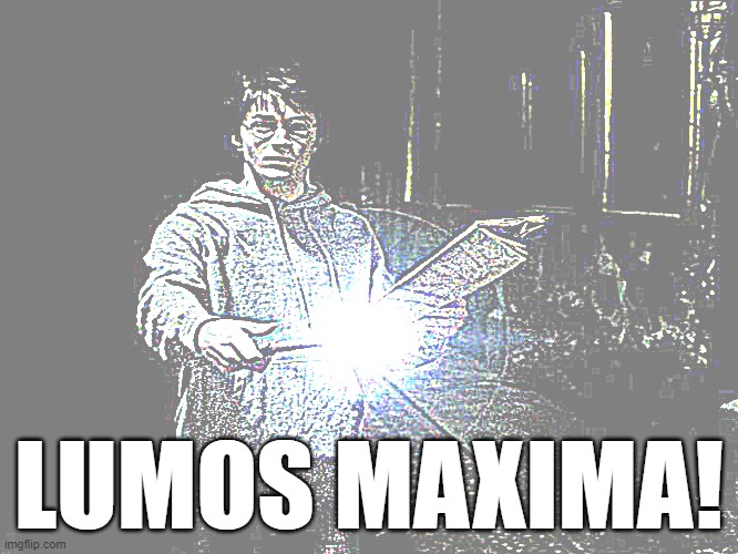 Lumos | LUMOS MAXIMA! | image tagged in lumos | made w/ Imgflip meme maker