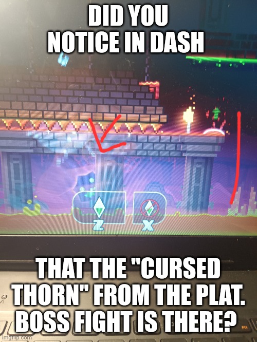 Don't lie | DID YOU NOTICE IN DASH; THAT THE "CURSED THORN" FROM THE PLAT. BOSS FIGHT IS THERE? | image tagged in geometry dash | made w/ Imgflip meme maker