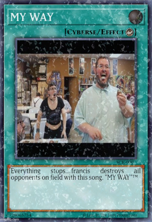 My way | image tagged in francis,boogie2988,yugioh card,song,destruction | made w/ Imgflip meme maker