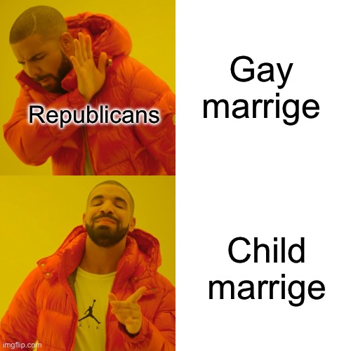 And yet they accuse democrats of being pedophiles... smh | Gay marrige; Republicans; Child marrige | image tagged in memes,drake hotline bling,politics | made w/ Imgflip meme maker