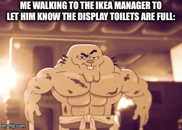??? | ME WALKING TO THE IKEA MANAGER TO LET HIM KNOW THE DISPLAY TOILETS ARE FULL: | image tagged in gifs,the amazing world of gumball,memes,richard watterson,relatable,funny | made w/ Imgflip video-to-gif maker