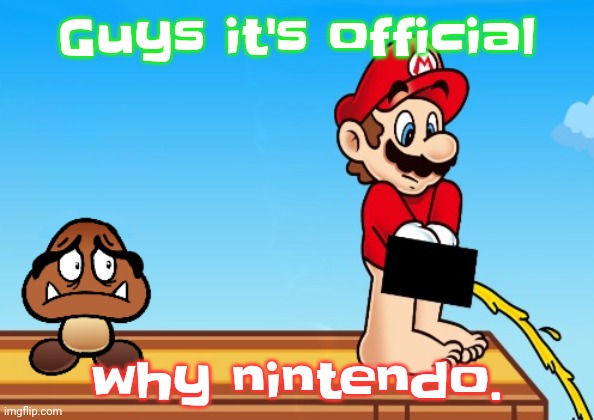 Mario takes A piss | Guys it's official; why nintendo. | image tagged in mario takes a piss | made w/ Imgflip meme maker