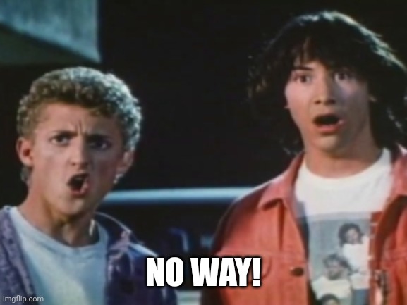 No way | NO WAY! | image tagged in no way | made w/ Imgflip meme maker