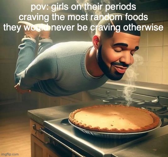 i would slap you for fruit gummies | pov: girls on their periods craving the most random foods they would never be craving otherwise | image tagged in ai drake sniffing pie | made w/ Imgflip meme maker