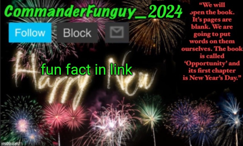 Fr | fun fact in link | image tagged in commanderfunguy new year 2024 template | made w/ Imgflip meme maker