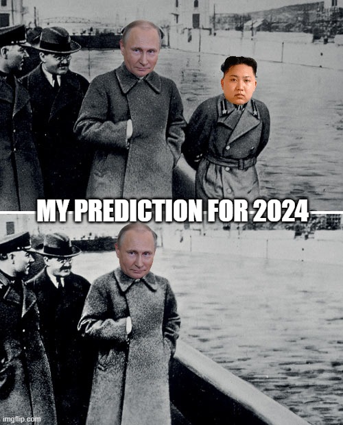 We'll take your nukes, now . . . | MY PREDICTION FOR 2024 | image tagged in stalin photoshop,putin,kim jong | made w/ Imgflip meme maker