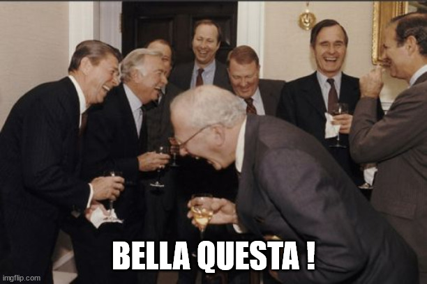 hahaha bella questa | BELLA QUESTA ! | image tagged in memes,laughing men in suits | made w/ Imgflip meme maker