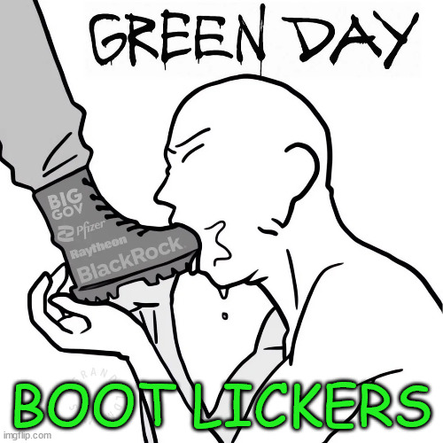 Green day... Boot lickers | BOOT LICKERS | image tagged in green day,boot lickers | made w/ Imgflip meme maker