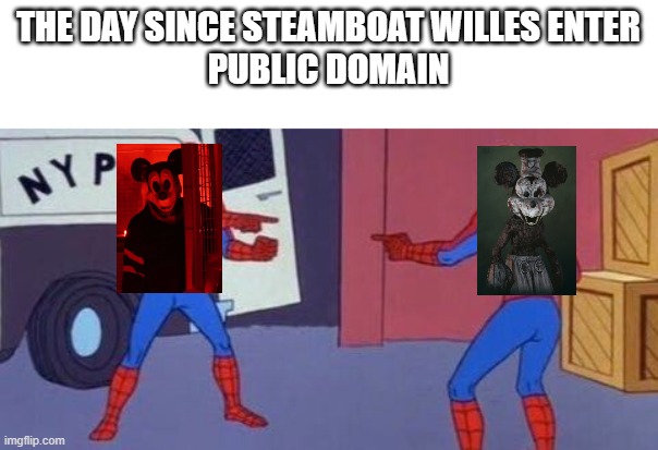 Steamboat Wille horror | THE DAY SINCE STEAMBOAT WILLES ENTER
PUBLIC DOMAIN | image tagged in spiderman clone,horror,horror movie,steamboat willie,mickey mouse | made w/ Imgflip meme maker