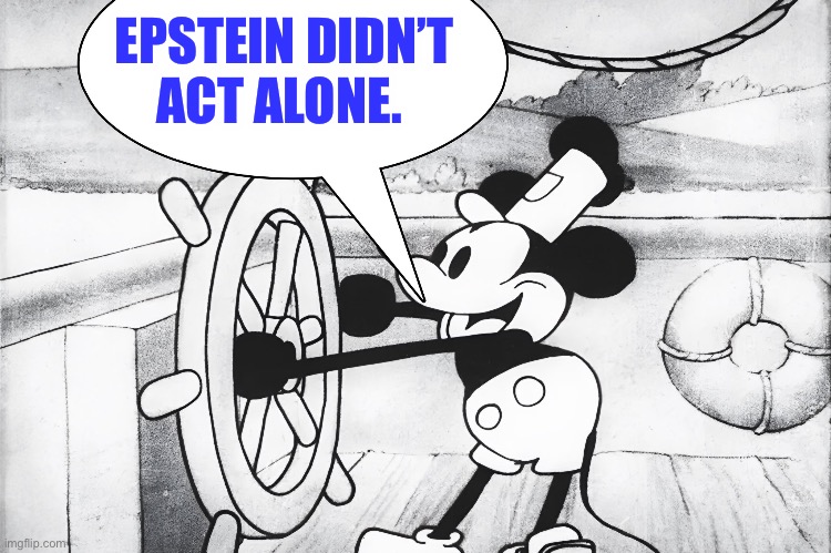 Steamboat Willie | EPSTEIN DIDN’T ACT ALONE. | image tagged in steamboat willie,jeffrey epstein,epstein,bill clinton | made w/ Imgflip meme maker