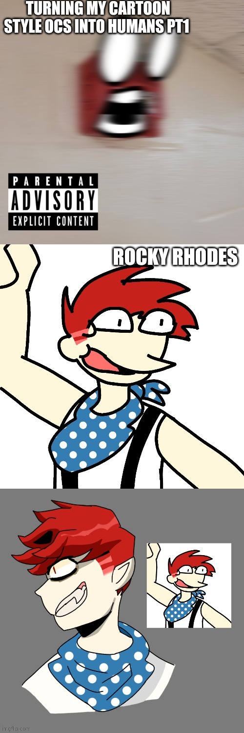 Beans | TURNING MY CARTOON STYLE OCS INTO HUMANS PT1; ROCKY RHODES | made w/ Imgflip meme maker
