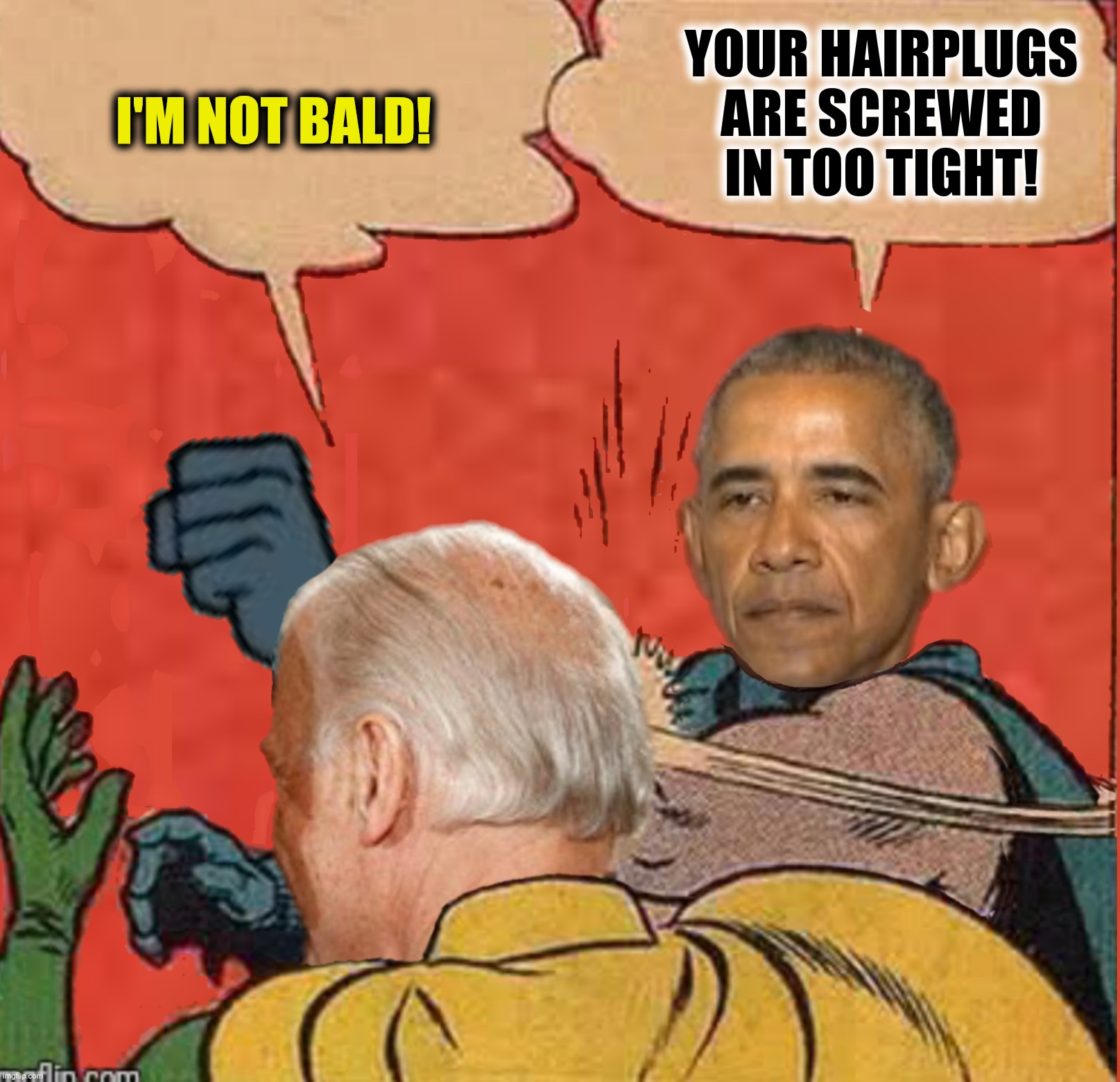 I'M NOT BALD! YOUR HAIRPLUGS ARE SCREWED IN TOO TIGHT! | made w/ Imgflip meme maker