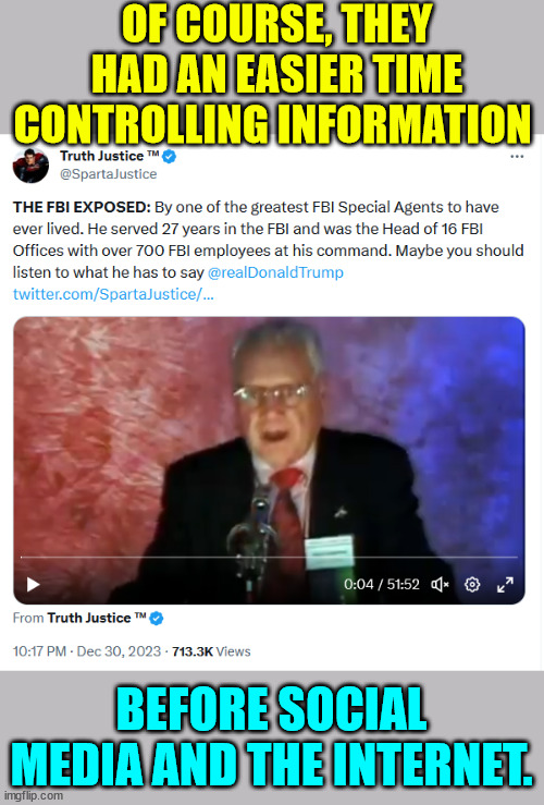 The FBI exposed | OF COURSE, THEY HAD AN EASIER TIME CONTROLLING INFORMATION; BEFORE SOCIAL MEDIA AND THE INTERNET. | image tagged in criminal,crooked,fbi | made w/ Imgflip meme maker