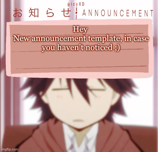 I’m taking comissions of people’s favorite anime/game characters and making them into an announcement template | Hey 
New announcement template, in case you haven’t noticed ;) | image tagged in icyxd ranpo edogawa announcement template | made w/ Imgflip meme maker