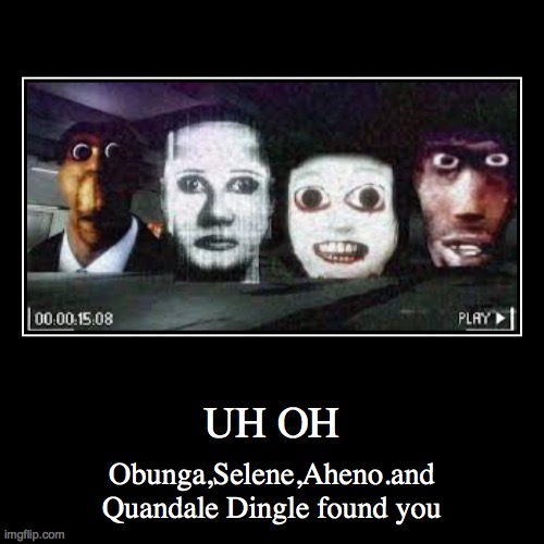 UH OH | Obunga,Selene,Aheno.and Quandale Dingle found you | image tagged in funny,demotivationals,roblox meme | made w/ Imgflip demotivational maker