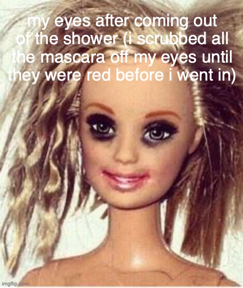 5 year old mascara thats still waterproof is a blessing and a curse | my eyes after coming out of the shower (i scrubbed all the mascara off my eyes until they were red before i went in) | made w/ Imgflip meme maker