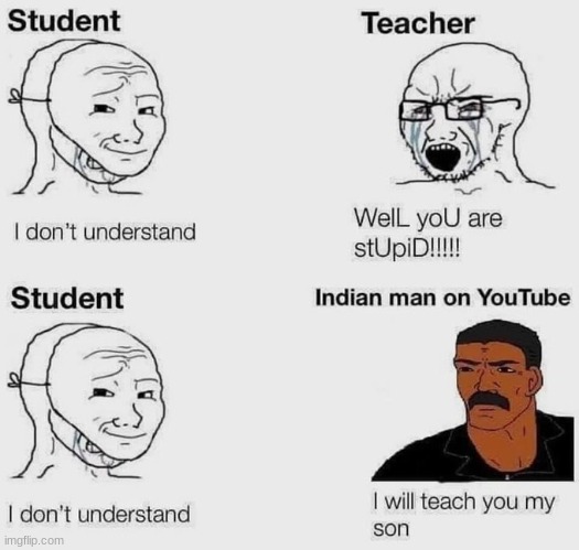 they are always here to teach you | image tagged in indian man,tutorial,funny,relat | made w/ Imgflip meme maker