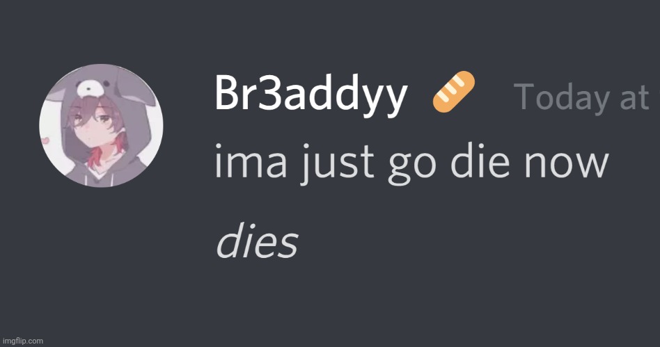 I'm bored | image tagged in bread is dead confirmed | made w/ Imgflip meme maker
