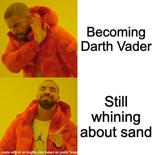 ai made this i'm dying | Becoming Darth Vader; Still whining about sand | image tagged in memes,drake hotline bling | made w/ Imgflip meme maker