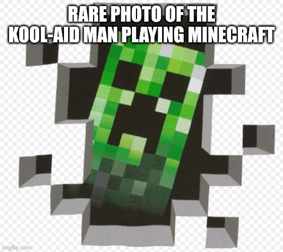 Minecraft Creeper | RARE PHOTO OF THE KOOL-AID MAN PLAYING MINECRAFT | image tagged in minecraft creeper | made w/ Imgflip meme maker