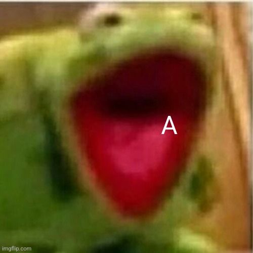 A | A | made w/ Imgflip meme maker