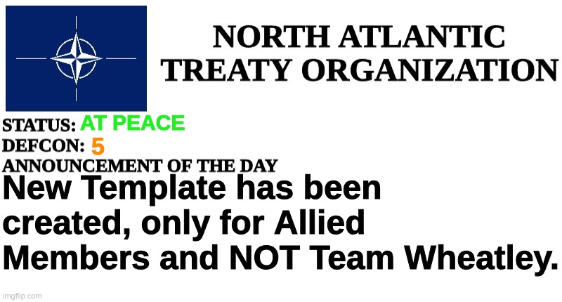 NATO Announcement | AT PEACE; 5; New Template has been created, only for Allied Members and NOT Team Wheatley. | image tagged in nato announcement | made w/ Imgflip meme maker