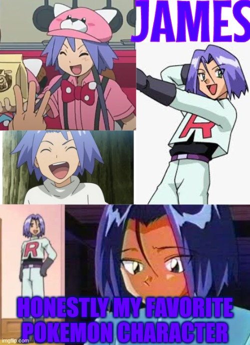 I WANNA BE THE VERY BEST LIKE NO ONE EVER WAAAAAAAS | HONESTLY MY FAVORITE POKEMON CHARACTER | image tagged in pokemon,james,team rocket,anime | made w/ Imgflip meme maker