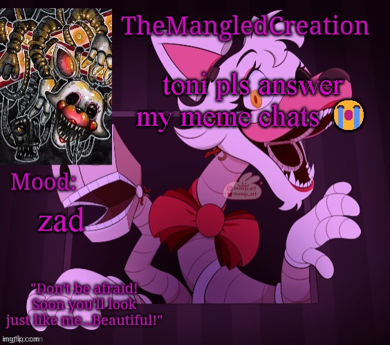 Temp For TheMangledCreation (By Evan) | toni pls answer my meme chats 😭; zad | image tagged in temp for themangledcreation by evan | made w/ Imgflip meme maker