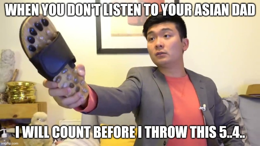 Asain dad's be like | WHEN YOU DON'T LISTEN TO YOUR ASIAN DAD; I WILL COUNT BEFORE I THROW THIS 5..4.. | image tagged in steven he i will send you to jesus | made w/ Imgflip meme maker