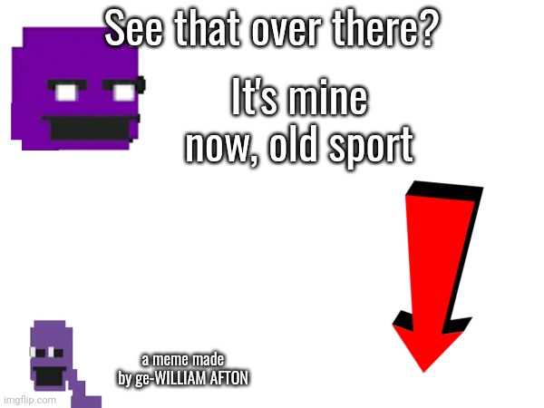 real | See that over there? It's mine now, old sport; a meme made by ge-WILLIAM AFTON | image tagged in supercalifragilisticexpialidocious | made w/ Imgflip meme maker