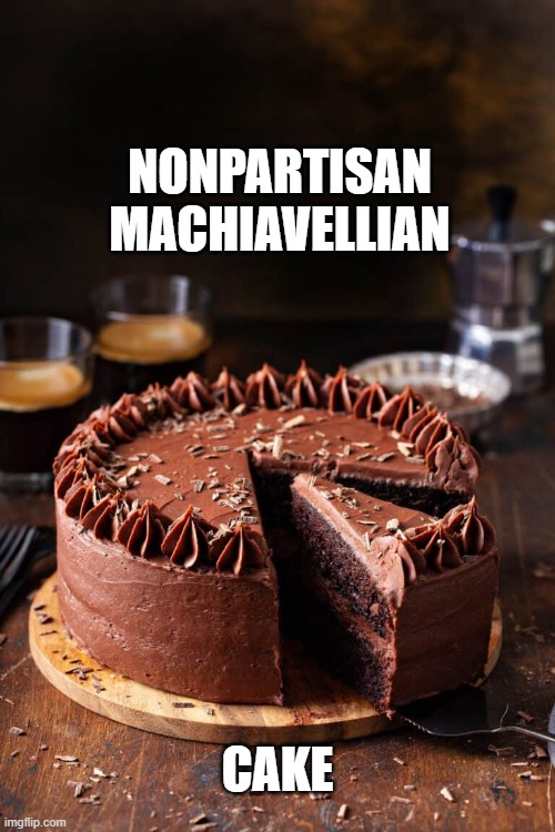 NONPARTISAN MACHIAVELLIAN; CAKE | image tagged in cake | made w/ Imgflip meme maker
