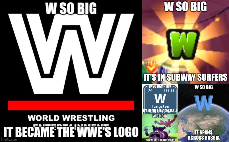 image tagged in w so big,w so big it's in subway surfers,w so damn big,w so big it spans across russia | made w/ Imgflip meme maker