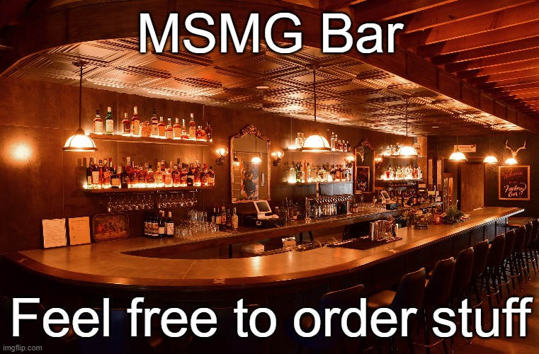 MSMG Bar; Feel free to order stuff | made w/ Imgflip meme maker
