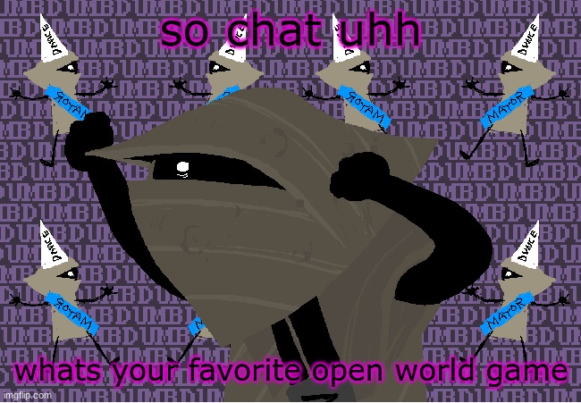 botw for me | so chat uhh; whats your favorite open world game | image tagged in me fr | made w/ Imgflip meme maker