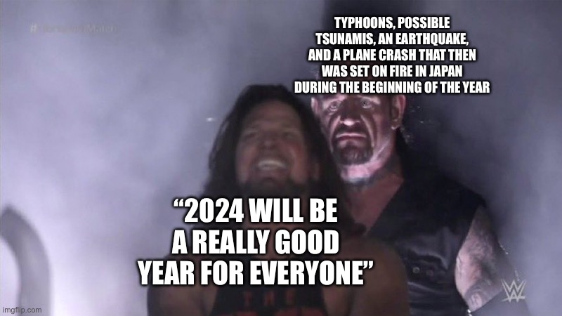 Guy behind another guy | TYPHOONS, POSSIBLE TSUNAMIS, AN EARTHQUAKE, AND A PLANE CRASH THAT THEN WAS SET ON FIRE IN JAPAN DURING THE BEGINNING OF THE YEAR; “2024 WILL BE A REALLY GOOD YEAR FOR EVERYONE” | image tagged in guy behind another guy | made w/ Imgflip meme maker