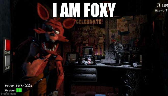 Foxy Five Nights at Freddy's | I AM FOXY | image tagged in foxy five nights at freddy's | made w/ Imgflip meme maker