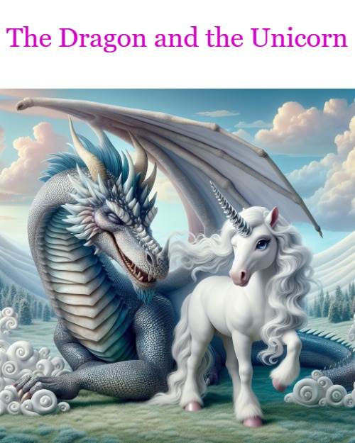 The dragon and the unicorn | The Dragon and the Unicorn | image tagged in the dragon and the unicorn,kewlew | made w/ Imgflip meme maker