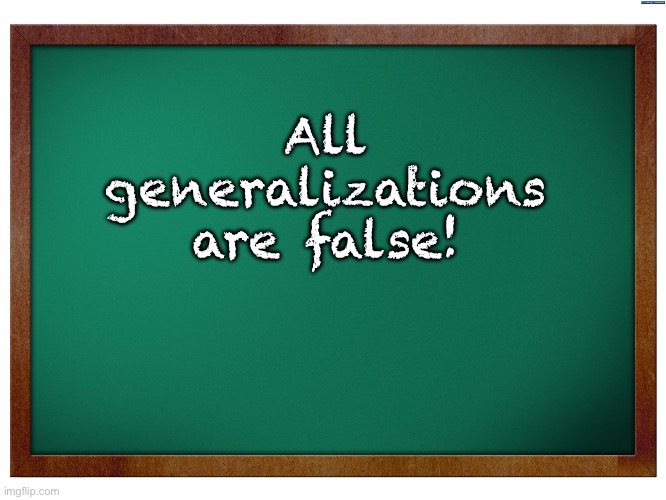Generalizations | All generalizations are false! | image tagged in green blank blackboard | made w/ Imgflip meme maker