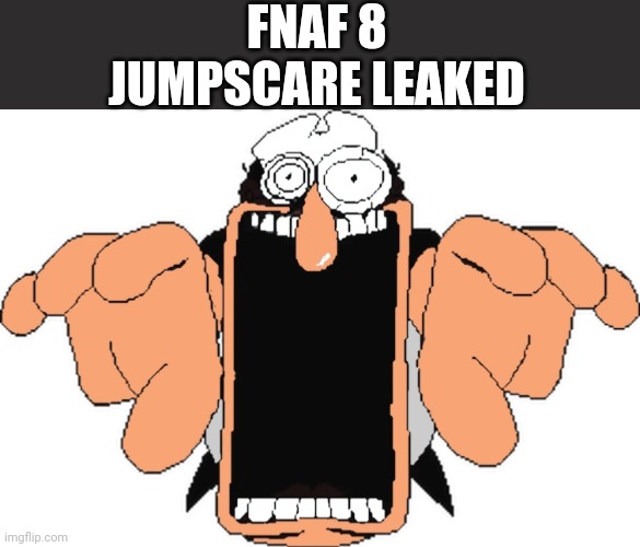 Peppino jumpscare | FNAF 8 JUMPSCARE LEAKED | image tagged in peppino jumpscare | made w/ Imgflip meme maker