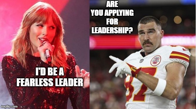 ARE YOU APPLYING FOR LEADERSHIP? I'D BE A FEARLESS LEADER | made w/ Imgflip meme maker