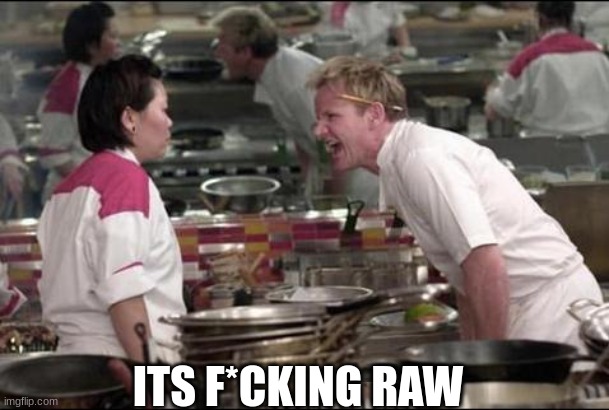 Angry Chef Gordon Ramsay Meme | ITS F*CKING RAW | image tagged in memes,angry chef gordon ramsay | made w/ Imgflip meme maker