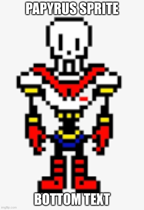 papyrus sprite | PAPYRUS SPRITE; BOTTOM TEXT | image tagged in papyrus sprite | made w/ Imgflip meme maker