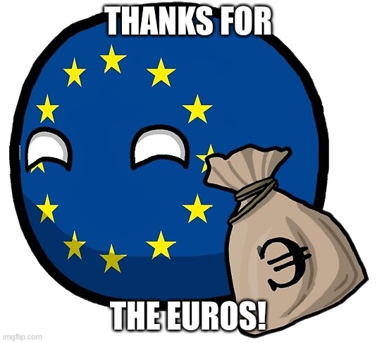 EU lobbyist ball | THANKS FOR; THE EUROS! | image tagged in eu lobbyist ball | made w/ Imgflip meme maker