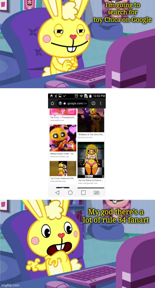 me when I search for toy chica | I'm going to search for toy Chica on Google; My god there's a lot of rule 34 fanart | image tagged in cuddles saw something meme htf | made w/ Imgflip meme maker