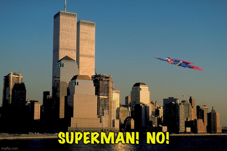 Superman after a bad batch of kryptonite | SUPERMAN!  NO! | image tagged in world trade center pre-9/11 | made w/ Imgflip meme maker