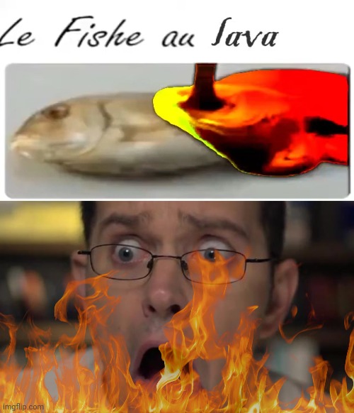 Le Fishe Au LAVA | image tagged in avgn face,le fishe au chocolat,le fishe au lava | made w/ Imgflip meme maker